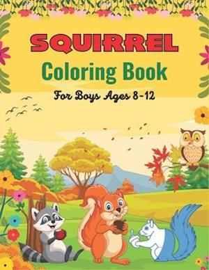 SQUIRREL Coloring Book For Boys Ages 8-12