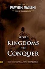 More Kingdoms to Conquer: Dangerous Decrees and Prayers that bring you into the Fullness of your Destiny 