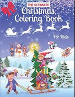 The Ultimate Christmas Coloring Book for Kids : Age 4-8, 8-12 Fun Children's Christmas Gift or Present for Toddlers & Kids, Snowmen, Santa Claus, Re