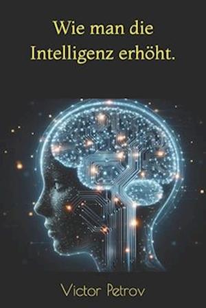 Wie man die Intelligenz erhöht.