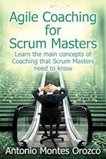 Agile Coaching for Scrum Masters: Learn the main concepts of Coaching that Scrum Masters need to know 