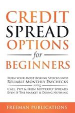 Credit Spread Options for Beginners: Turn Your Most Boring Stocks into Reliable Monthly Paychecks using Call, Put & Iron Butterfly Spreads - Even If T