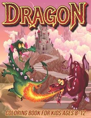 Dragon Coloring Book for Kids Ages 8-12 : Fun Coloring Pages for Boys and Girls with Cute Dragon Designs