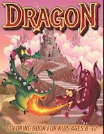 Dragon Coloring Book for Kids Ages 8-12 : Fun Coloring Pages for Boys and Girls with Cute Dragon Designs 