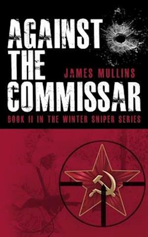 Against The Commissar: (Book II in The Winter Sniper Series)