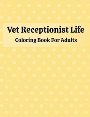 Vet Receptionist Life Coloring Book For Adults