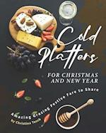 Cold Platters for Christmas and New Year: Amazing Grazing Festive Fare to Share 