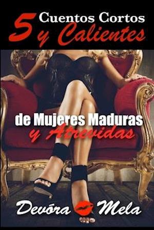 5 Cuentos Cortos y Calientes de Mujeres Maduras y Atrevidas