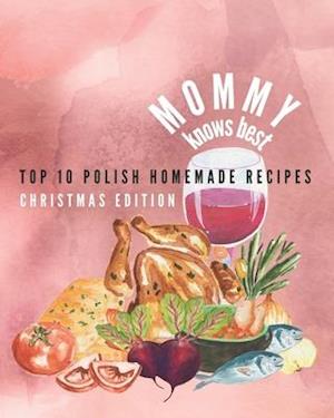 Mommy knows best - Top 10 Polish Homemade Recipes - Christmas Edition