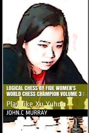 Logical Chess by Fide Women's World Chess Champion volume 3
