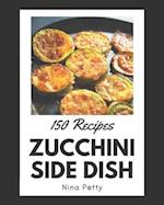 150 Zucchini Side Dish Recipes