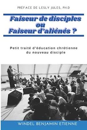 Faiseur de disciples ou Faiseur d'aliénés ?