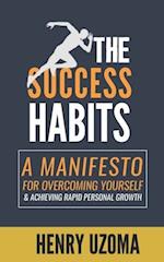 The Success Habits : A Manifesto for Overcoming Yourself & Achieving Rapid Personal Growth 