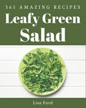 365 Amazing Leafy Green Salad Recipes