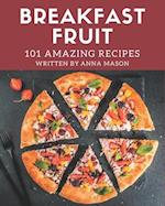 101 Amazing Breakfast Fruit Recipes