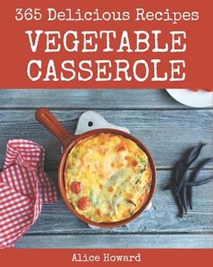 365 Delicious Vegetable Casserole Recipes