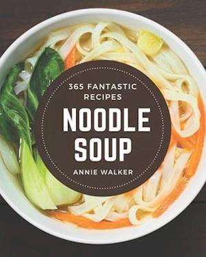 365 Fantastic Noodle Soup Recipes