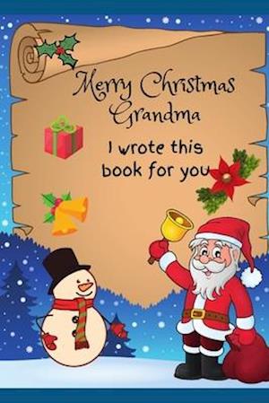 Merry Christmas Grandma I Wrote This Book For You