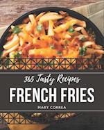 365 Tasty French Fries Recipes