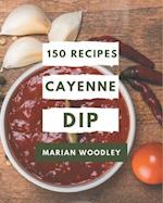 150 Cayenne Dip Recipes