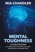 Mental Toughness: 10 steps program to living your best life, achieve your goals and develop an unbeatable mind 