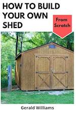 How to Build Your Own Shed from Scratch