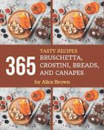 365 Tasty Bruschetta, Crostini, Breads, And Canapes Recipes