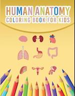 Human Anatomy Coloring Book For Kids: My First Human Body Parts And Human Anatomy Coloring Book For Kids 4-8 Years Old Children's Science Books Great 