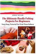 The Ultimate Needle Felting Projects For Beginners