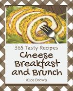 365 Tasty Cheese Breakfast and Brunch Recipes