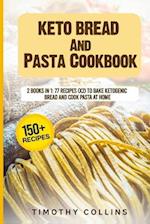 Keto Bread And Pasta Cookbook: 2 Books In 1: 77 Recipes (x2) To Bake Ketogenic Bread And Cook Pasta At Home 