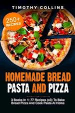 Homemade Bread Pasta and Pizza: 3 Books In 1: 77 Recipes (x3) To Bake Bread Pizza And Cook Pasta At Home 