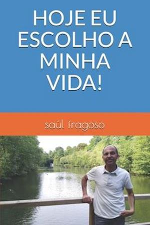 Hoje Eu Escolho a Minha Vida!