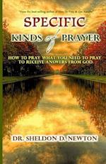 Specific Kinds Of Prayer: How To Pray What You Need To Pray To See Answers To Your Prayers 
