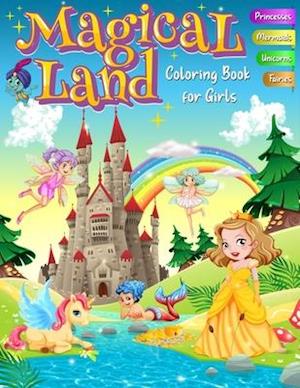 Magical Land Coloring Book for Girls - Princesses, Mermaids, Unicorns, Fairies