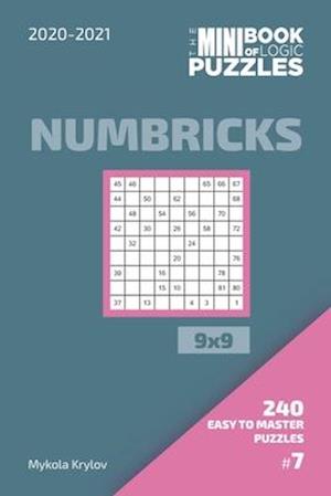 The Mini Book Of Logic Puzzles 2020-2021. Numbricks 9x9 - 240 Easy To Master Puzzles. #7