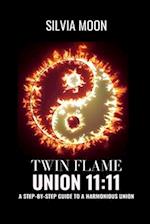 TWIN FLAME UNION 11:11: A Preparation Guide For Reunion 