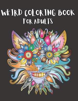 Weird Coloring Book for Adults: Strange, Mysterious, Weird and Awkward Drawings, Over 40 Freaky and Creepy Coloring Pages, Including Skulls, Fantasy C