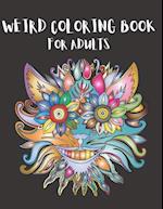Weird Coloring Book for Adults: Strange, Mysterious, Weird and Awkward Drawings, Over 40 Freaky and Creepy Coloring Pages, Including Skulls, Fantasy C
