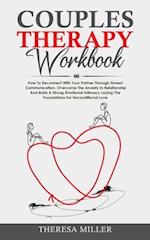 COUPLES THERAPY WORKBOOK: How To Reconnect With Your Partner Through Honest Communication. Overcome The Anxiety In Relationship And Build A Strong Emo