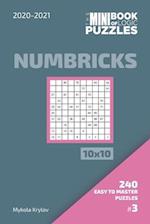 The Mini Book Of Logic Puzzles 2020-2021. Numbricks 10x10 - 240 Easy To Master Puzzles. #3