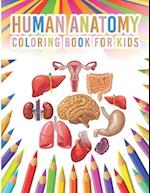 Human Anatomy Coloring Book For Kids: My First Human Body Parts And Human Anatomy Workbook Entertaining And Instructive Guide For Kids Ages 4, 5, 6, 7