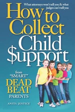 How To Collect Child Support from "Smart" Deadbeat Parents