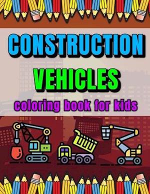 Construction Vehicles Coloring Book for Kids