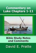 Commentary on Luke Chapters 1-11: Bible Study Notes and Comments 