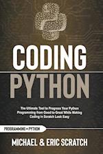 Coding Python : The Ultimate Tool To Progress Your Python Programming From Good To Great While Making Coding In Scratch Look Easy 