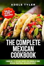The Complete Mexican Cookbook: 3 Books In 1: 77 (x3) Easy Recipes For Cooking At Home Mexican Traditional And Modern Dishes 