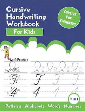 Cursive Handwriting Workbook for kids: Cursive Handwriting Practice Book for Kids Beginning Cursive, 4 in 1 Cursive Tracing Practice Book Including 12