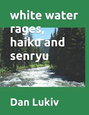 white water rages, haiku and senryu