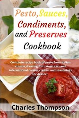 Pesto, sauces, condiments, and preserves cookbook
